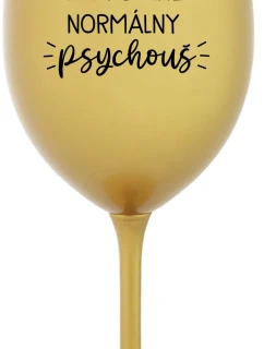 SOM ÚPLNE NORMÁLNY PSYCHOUŠ - zlatý pohár na víno 350 ml