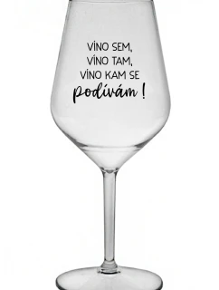 VÍNO SEM, VÍNO TAM, VÍNO KAM SE PODÍVÁM! - čirá nerozbitná sklenice na víno 470 ml