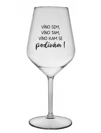 VÍNO SEM, VÍNO TAM, VÍNO KAM SE PODÍVÁM! - čirá nerozbitná sklenice na víno 470 ml