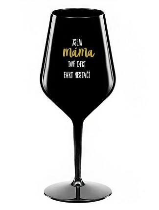 JSEM MÁMA, DVĚ DECI FAKT NESTAČÍ - černá nerozbitná sklenice na víno 470 ml