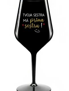 TVOJA SESTRA MÁ PRIMA SESTRU! - čierny nerozbitný pohár na víno 470 ml