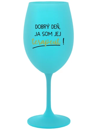 DOBRÝ DEŇ, JA SOM JEJ TERAPEUT! - tyrkysový pohár na víno 350 ml DOBRÝ DEŇ, JA SOM JEJ TERAPEUT! - tyrkysový pohár na víno 350 ml
