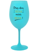 PŘES DEN DĚCKA, VEČER DECKA! - tyrkysová sklenice na víno 350 ml