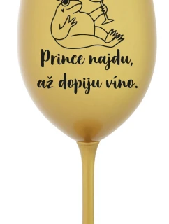PRINCE NAJDU, AŽ DOPIJU VÍNO. - zlatá sklenice na víno 350 ml