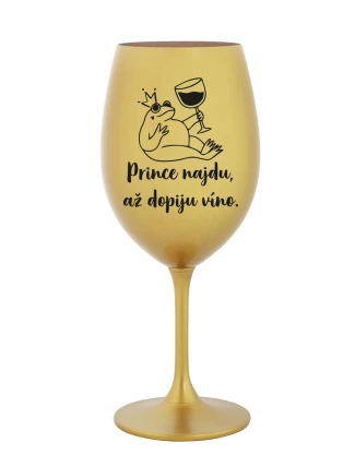 PRINCE NAJDU, AŽ DOPIJU VÍNO. - zlatá sklenice na víno 350 ml