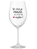 VE VÍNĚ JE PRAVDA...ALE AŽ NA DNĚ, MRŠKA! - čirá sklenice na víno 350 ml VE VÍNĚ JE PRAVDA...ALE AŽ NA DNĚ, MRŠKA! - čirá sklenice na víno 350 ml