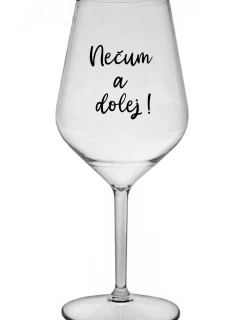 NEČUM A DOLEJ! - priehľadný nerozbitný pohár na víno 470 ml