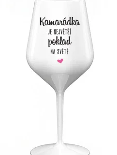 KAMARÁDKA JE NEJVĚTŠÍ POKLAD NA SVĚTĚ - bílá nerozbitná sklenice na víno 470 ml