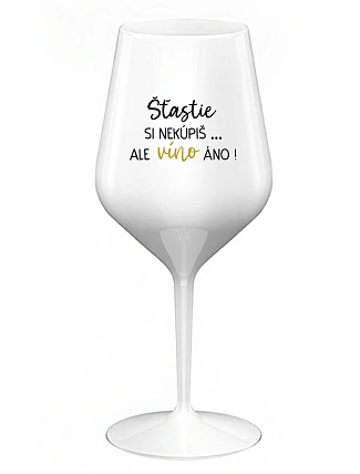 ŠTĚSTÍ SI NEKOUPÍŠ...ALE VÍNO JO! - biely nerozbitný pohár na víno 470 ml