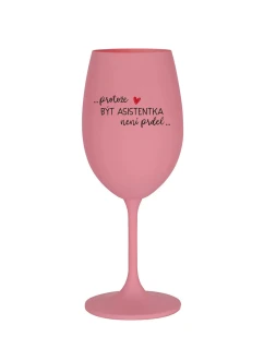 PROTOŽE BÝT ASISTENTKA NENÍ PRDEL - růžová sklenice na víno 350 ml