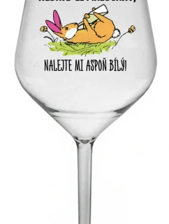 NEDÁTE-LI MALOVANÝ, NALEJTE MI ASPOŇ BÍLÝ! - čirá nerozbitná sklenice na víno 470 ml