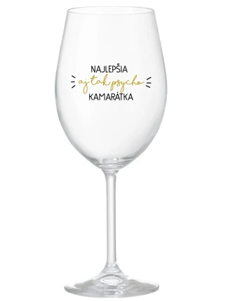 NAJLEPŠIA AJ TAK PSYCHO KAMARÁTKA - priehľadný pohár na víno 350 ml NAJLEPŠIA AJ TAK PSYCHO KAMARÁTKA - priehľadný pohár na víno 350 ml