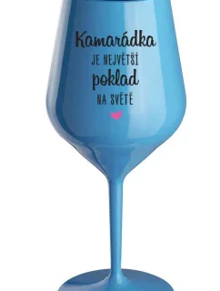 KAMARÁDKA JE NEJVĚTŠÍ POKLAD NA SVĚTĚ - modrá nerozbitná sklenice na víno 470 ml