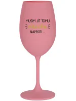 MUSÍM JÍT TOMU VÍNEČKU NAPROTI... - růžová sklenice na víno 350 ml