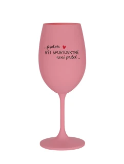 PROTOŽE BÝT SPORTOVKYNĚ NENÍ PRDEL - růžová sklenice na víno 350 ml