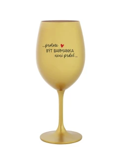 PROTOŽE BÝT BARMANKA NENÍ PRDEL - zlatá sklenice na víno 350 ml