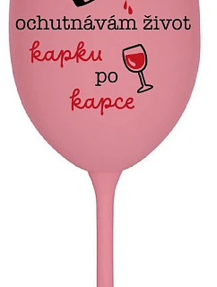 OCHUTNÁVÁM ŽIVOT KAPKU PO KAPCE - růžová sklenice na víno 350 ml