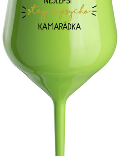 NEJLEPŠÍ STEJNĚ PSYCHO KAMARÁDKA - zelená nerozbitná sklenice na víno 470 ml