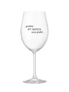 PROTOŽE BÝT DENTISTA NENÍ PRDEL - čirá sklenice na víno 350 ml