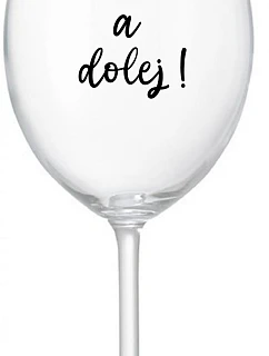 NEČUM A DOLEJ! - čirá sklenice na víno 350 ml