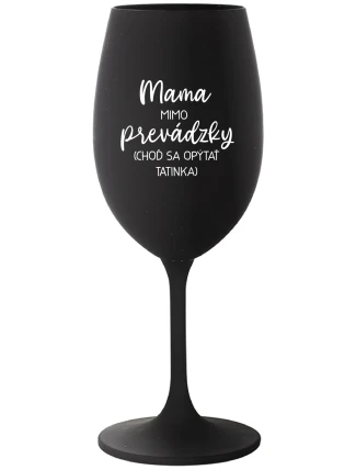 MAMA MIMO PREVÁDZKY (CHOĎ SA OPÝTAŤ TATINKA) - čierny pohár na víno 350 ml MAMA MIMO PREVÁDZKY (CHOĎ SA OPÝTAŤ TATINKA) - čierny pohár na víno 350 ml