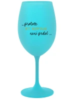...PROTOŽE BÝT NORMÁLNÍ NENÍ PRDEL... - tyrkysová sklenice na víno 350 ml ...PROTOŽE BÝT NORMÁLNÍ NENÍ PRDEL... - tyrkysová sklenice na víno 350 ml