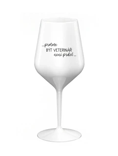 PROTOŽE BÝT VETERINÁŘ NENÍ PRDEL - bílá nerozbitná sklenice na víno 470 ml