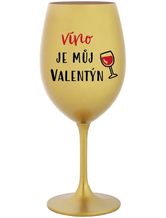 VÍNO JE MŮJ VALENTÝN - zlatá sklenice na víno 350 ml