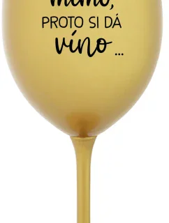 ...TATÍNEK JE MIMO, PROTO SI DÁ VÍNO... - zlatá sklenice na víno 350 ml