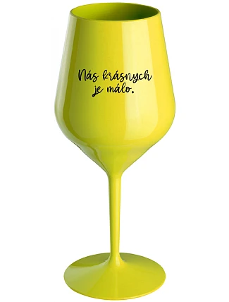 NÁS KRÁSNYCH JE MÁLO. - žltý nerozbitný pohár na víno 470 ml