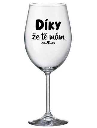 DÍKY ŽE TĚ MÁM - čirá sklenice na víno 350 ml DÍKY ŽE TĚ MÁM - čirá sklenice na víno 350 ml