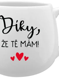 DÍKY, ŽE TĚ MÁM! - bílý keramický hrníček 300 ml