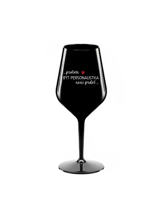 PROTOŽE BÝT PERSONALISTKA NENÍ PRDEL - černá nerozbitná sklenice na víno 470 ml