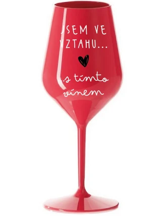 JSEM VE VZTAHU S TÍMTO VÍNEM - červená nerozbitná sklenice na víno 470 ml JSEM VE VZTAHU S TÍMTO VÍNEM - červená nerozbitná sklenice na víno 470 ml