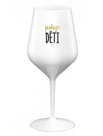 PROTOŽE DĚTI - bílá nerozbitná sklenice na víno 470 ml