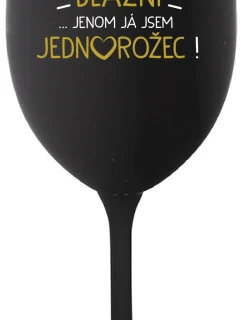 VŠICHNI JSOU BLÁZNI...JENOM JÁ JSEM JEDNOROŽEC! - černá sklenice na víno 350 ml
