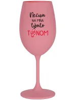 NEČUM NA MŇA TÝMTO TÓÓNOM - ružový pohár na víno 350 ml NEČUM NA MŇA TÝMTO TÓÓNOM - ružový pohár na víno 350 ml