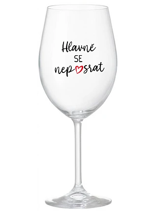 HLAVNĚ SE NEPOSRAT - čirá sklenice na víno 350 ml