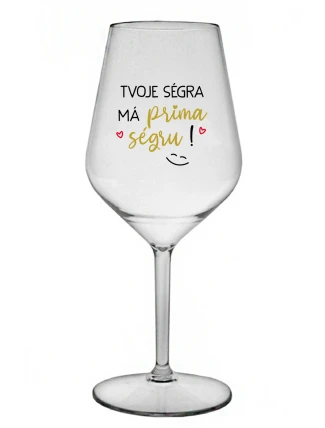 TVOJE SÉGRA MÁ PRIMA SÉGRU! - čirá nerozbitná sklenice na víno 470 ml TVOJE SÉGRA MÁ PRIMA SÉGRU! - čirá nerozbitná sklenice na víno 470 ml