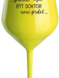 ...PROTOŽE BÝT DOKTOR NENÍ PRDEL... - žlutá nerozbitná sklenice na víno 470 ml