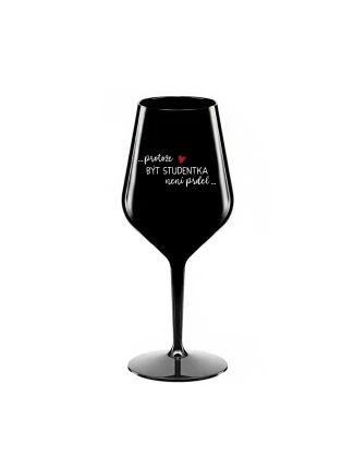 PROTOŽE BÝT STUDENTKA NENÍ PRDEL - černá nerozbitná sklenice na víno 470 ml