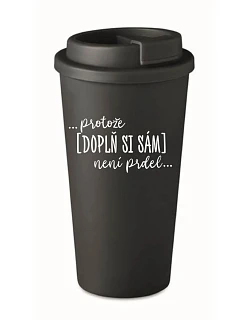 Personalizovaný cestovní termohrnek - ... protože [doplň si sám] není prdel ...