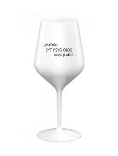 PROTOŽE BÝT PSYCHOLOG NENÍ PRDEL - bílá nerozbitná sklenice na víno 470 ml