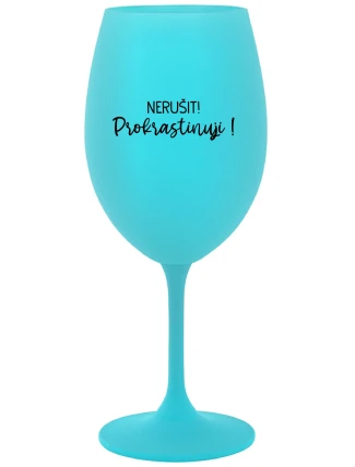 NERUŠIT! PROKRASTINUJI! - tyrkysová sklenice na víno 350 ml NERUŠIT! PROKRASTINUJI! - tyrkysová sklenice na víno 350 ml