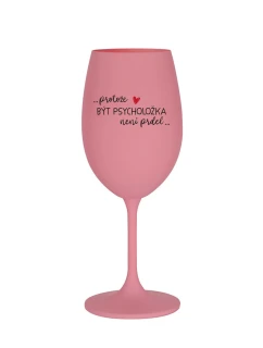 PROTOŽE BÝT PSYCHOLOŽKA NENÍ PRDEL - růžová sklenice na víno 350 ml