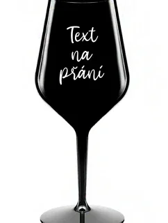 TEXT NA PŘÁNÍ - černá nerozbitná sklenice na víno 470 ml