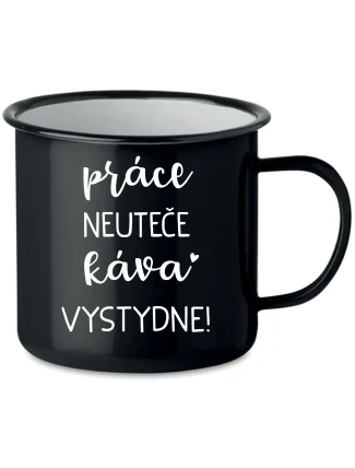PRÁCE NEUTEČE, KÁVA VYSTYDNE! - černý plecháček 350 ml PRÁCE NEUTEČE, KÁVA VYSTYDNE! - černý plecháček 350 ml