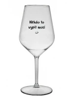 NĚKDO TO VYPÍT MUSÍ - čirá nerozbitná sklenice na víno 470 ml
