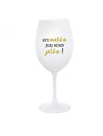 BÝTI MATKA JSOU NĚKDY JATKA! - bílá  sklenice na víno 350 ml