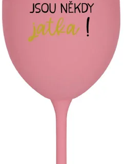BÝTI MATKA JSOU NĚKDY JATKA! - růžová sklenice na víno 350 ml